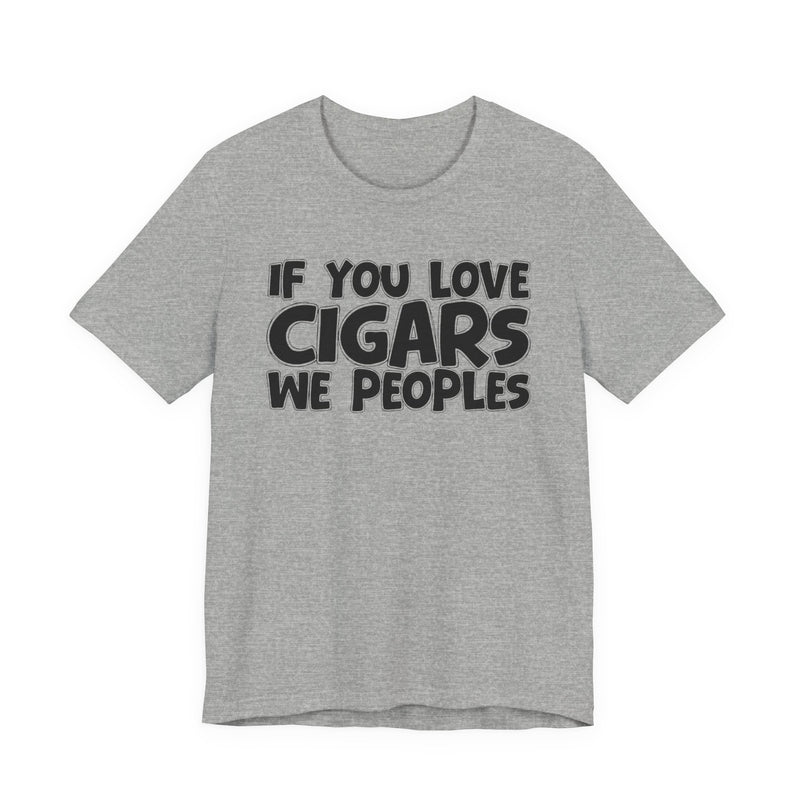 If  You Love Cigars We Peoples — Motivational Hustle Statement T-Shirt