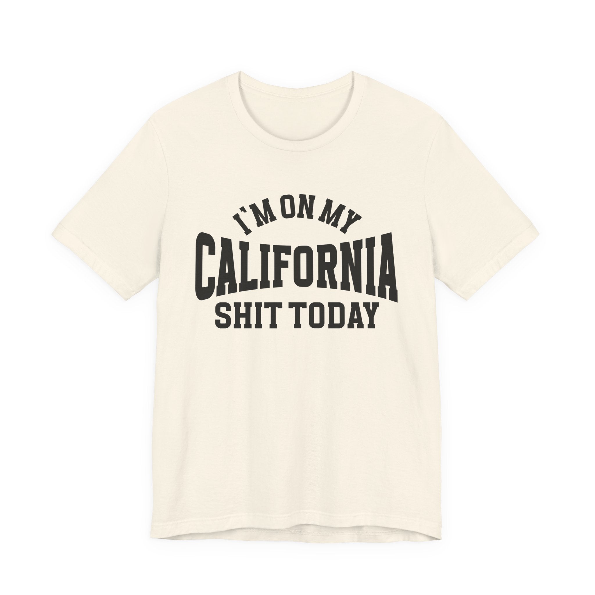 I'm On My California Shit Today T-shirt