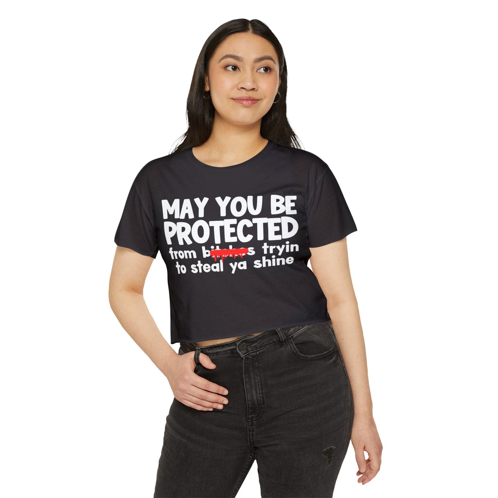 May You Be Protected From Bitches Tryin To Steal Ya Shine — Funny Protection Statement Crop Top