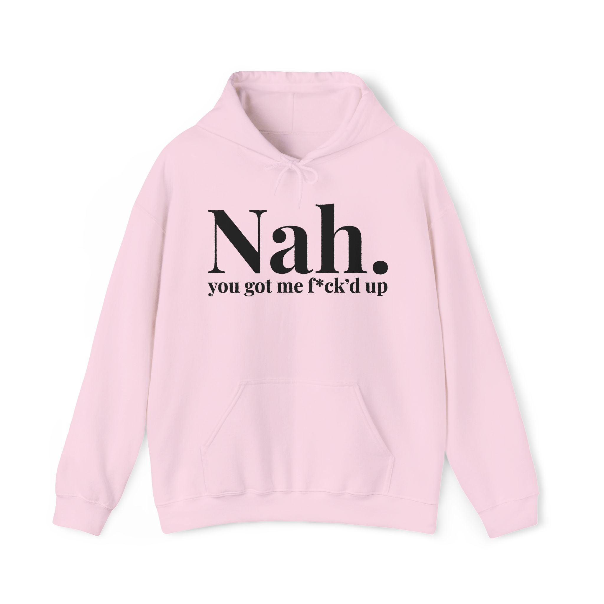 Nah You Got Me Fuck'd Up — Hoodie