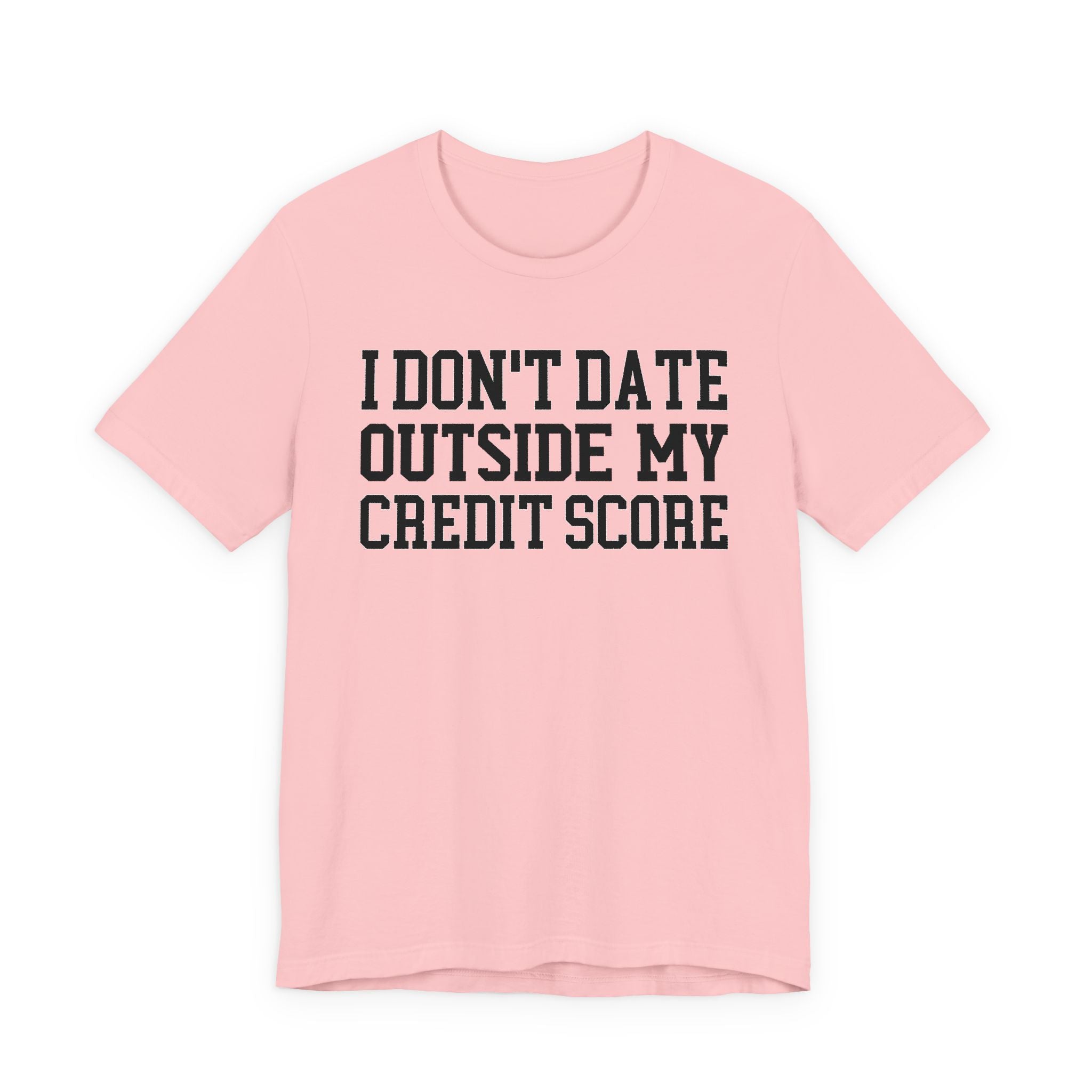 I Don't Date Outside My Credit Score T-shirt