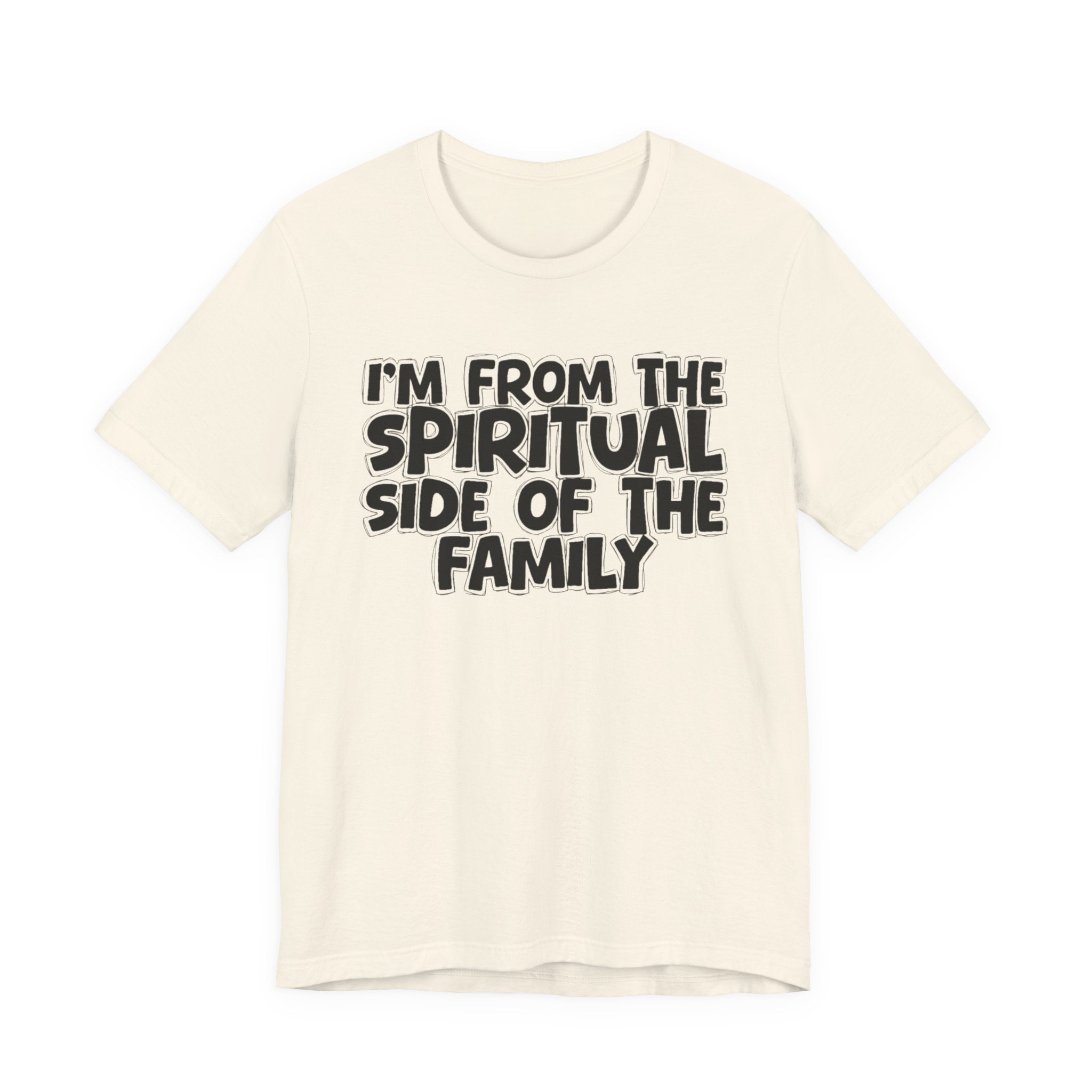 I'm From The Spiritual Side Of The Family - Humorous Family Pride T-Shirt