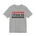 Caution I Stand On Business T-Shirt — Bold Statement Tee