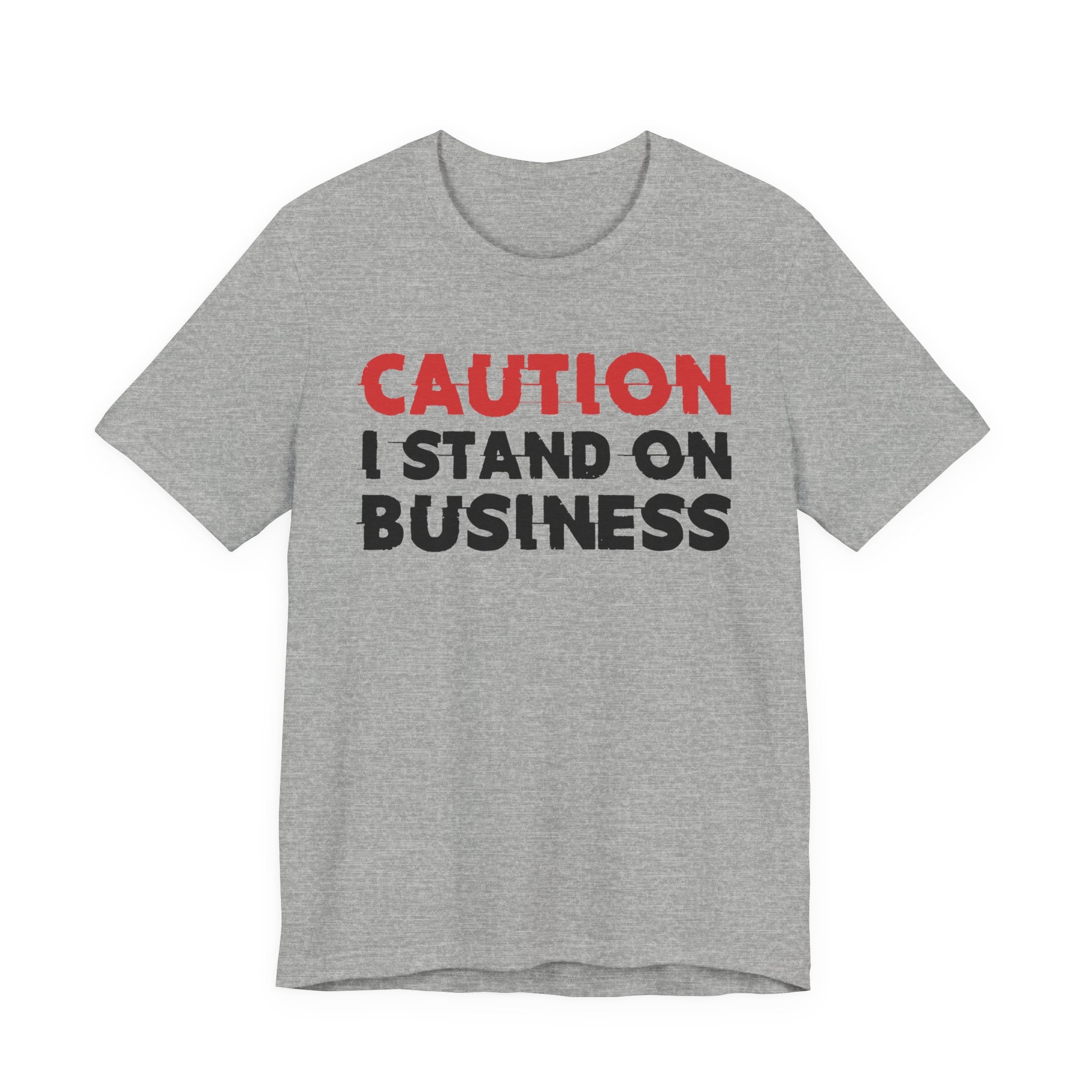 Caution I Stand On Business T-Shirt — Bold Statement Tee