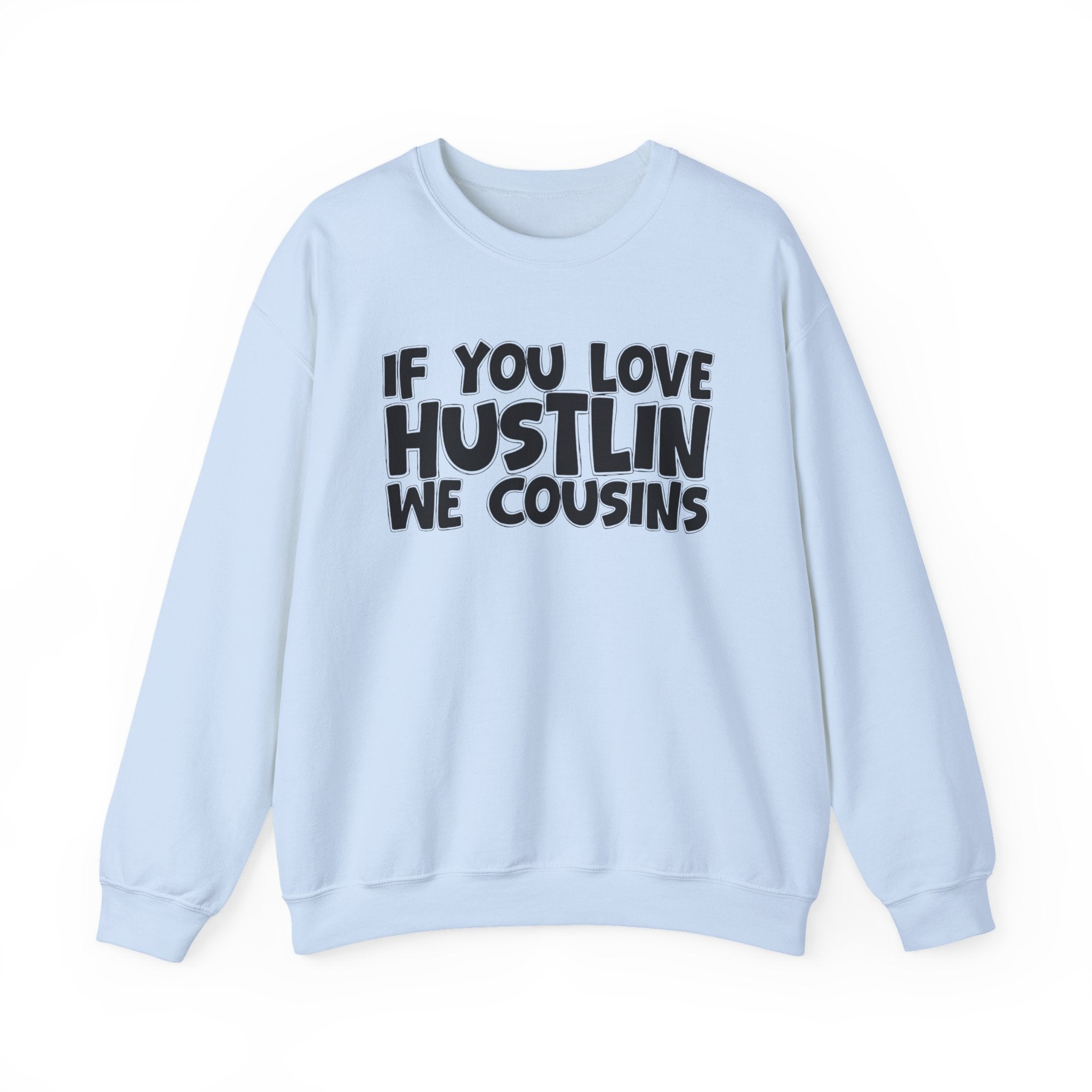 If You Love Hustlin We Cousins — Motivational Hustle Statement Sweatshirt