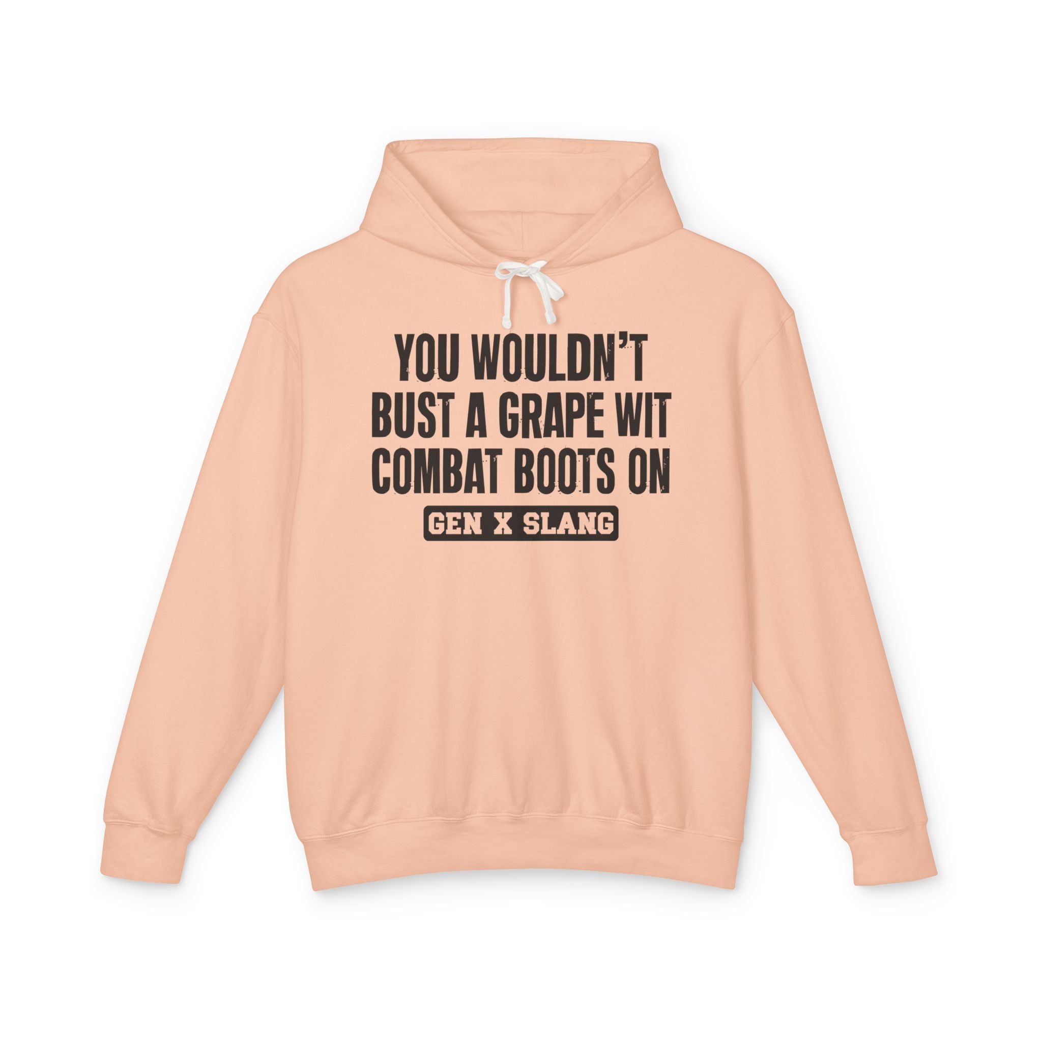 You Wouldn't Bust A Grape Wit Combat Boots On - Gen X Slang Hoodie