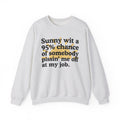 Sunny Wit A 95% Chance Of Somebody Pissin' Me Off At My Job - Funny Weather Quote Sweatshirt