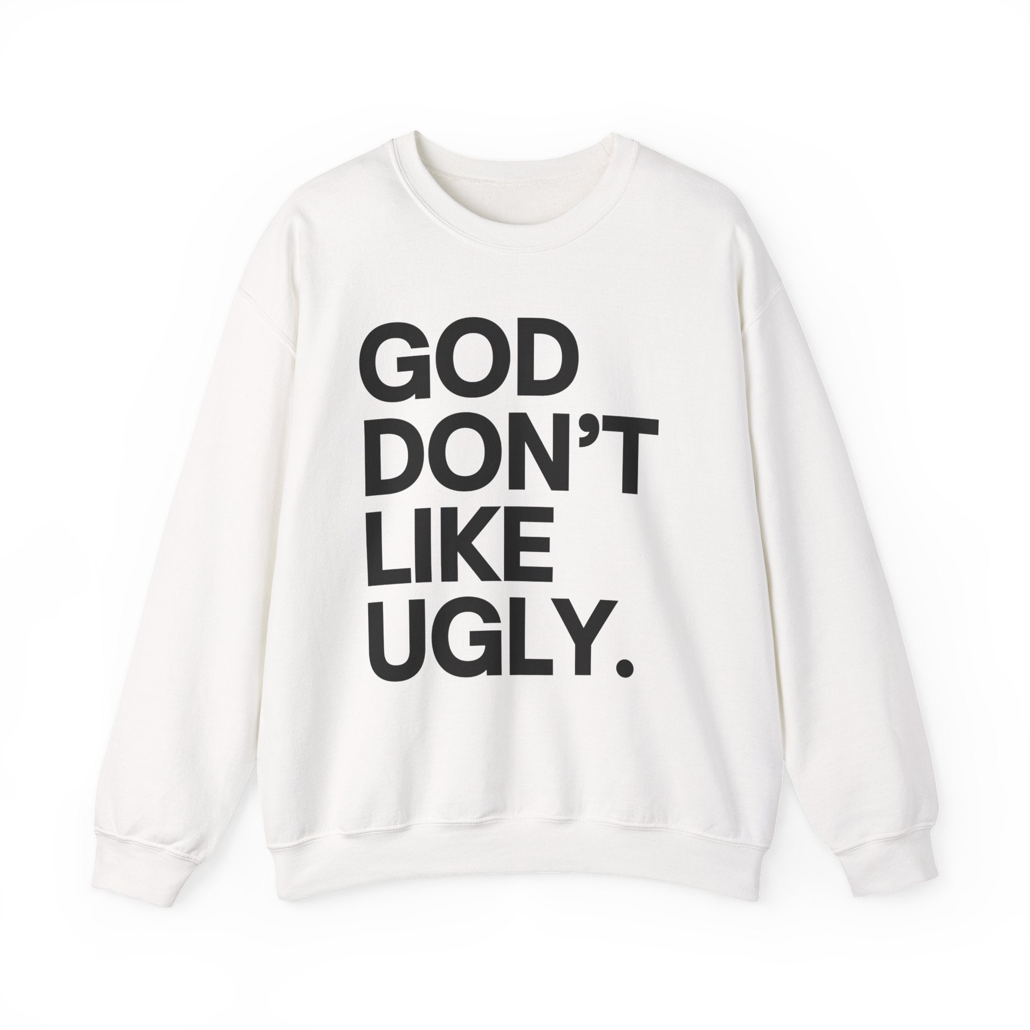 God Don't Like Ugly Sweatshirt