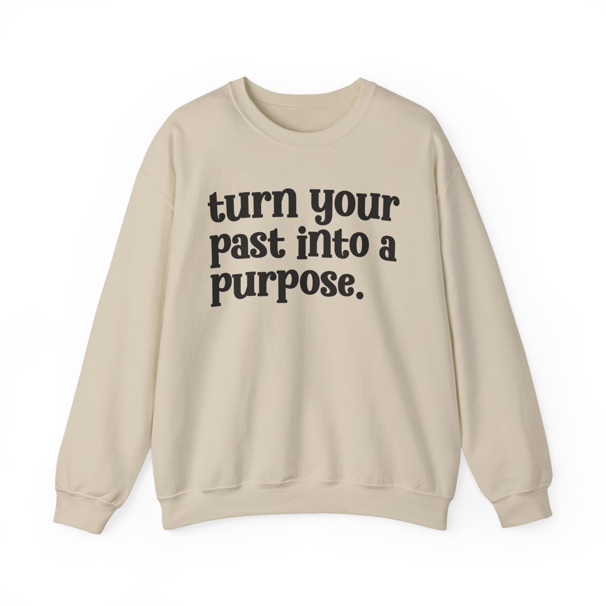 Turn Your Past Into A Purpose — Inspirational Sweatshirt
