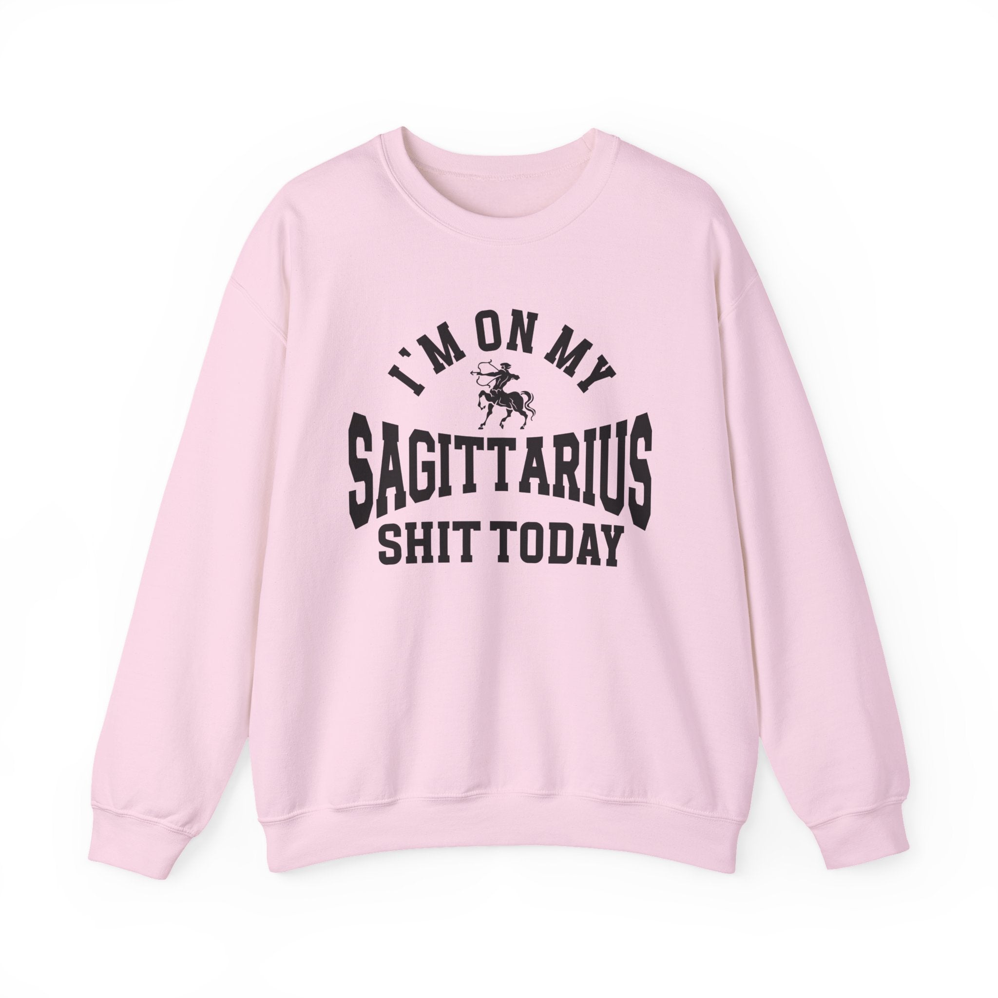 I'm On My Sagittarius Shit Today - Sweatshirt