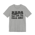 Mama Not For The Fake Shit T-shirt (solid print)