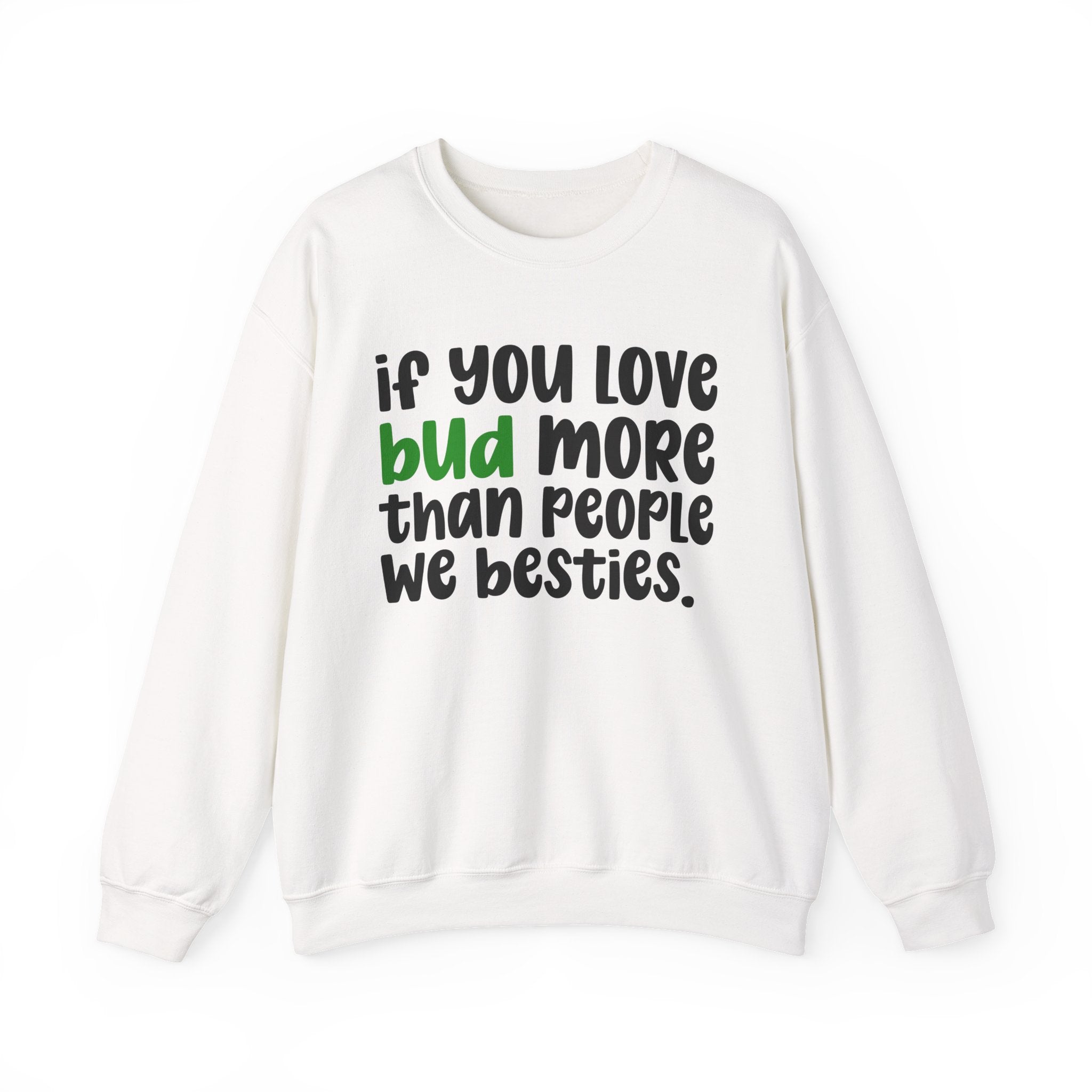 If You Love Bud More Than People We Besties - Sweatshirt