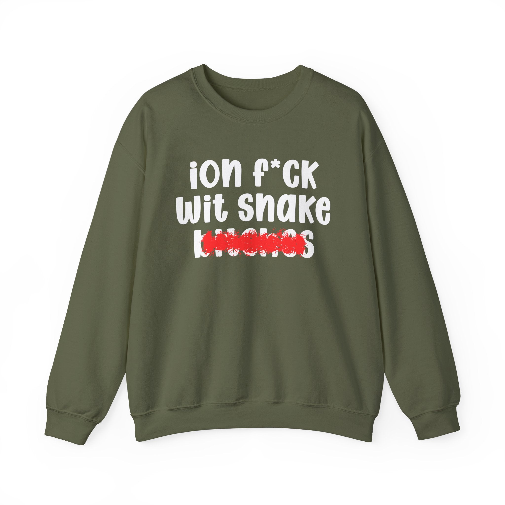 ION (I Don't) FUCK WIT SNAKE BITCHES — Bold Sarcastic Sweatshirt