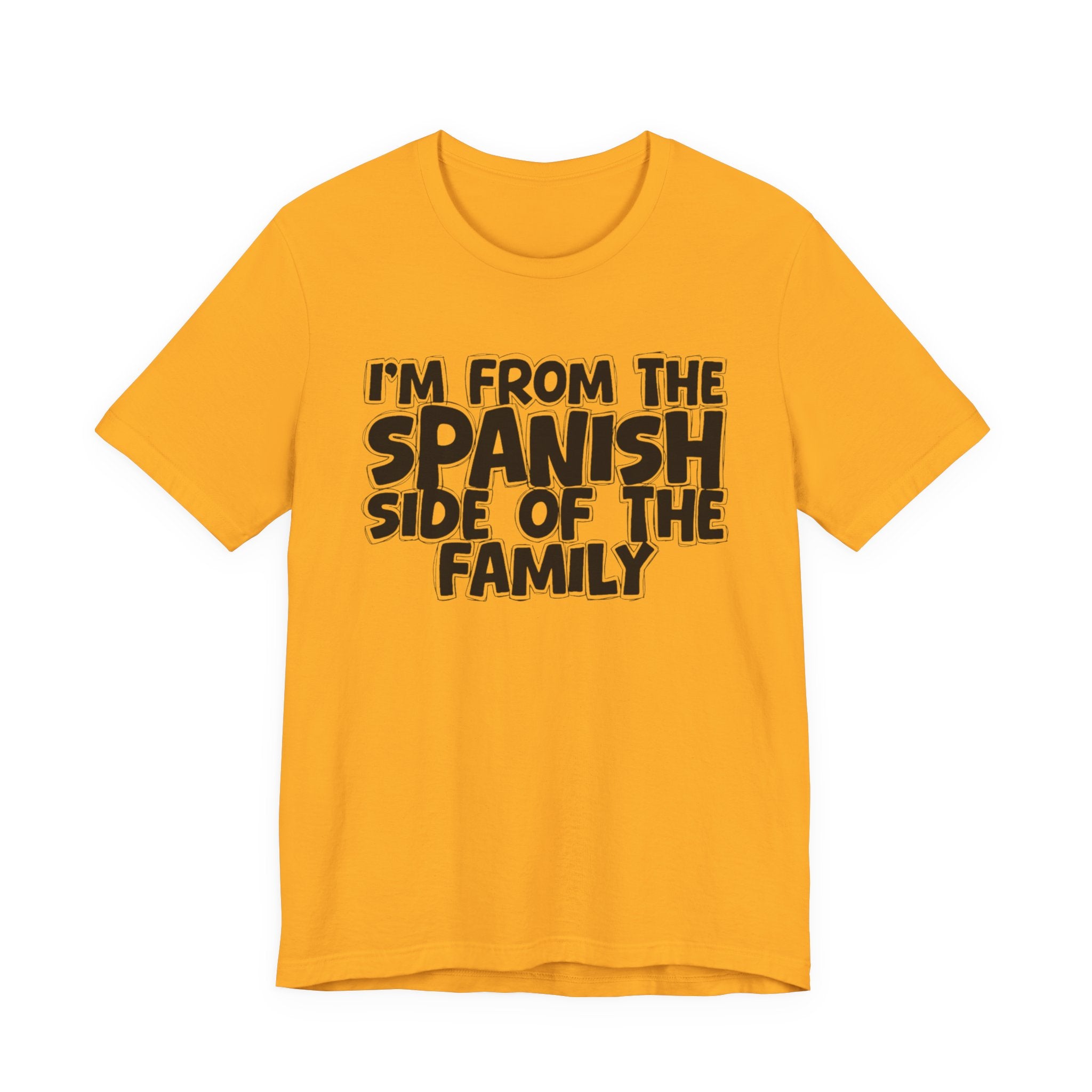 I'm From the Spanish Side of the Family - Funny Family Statement Tee