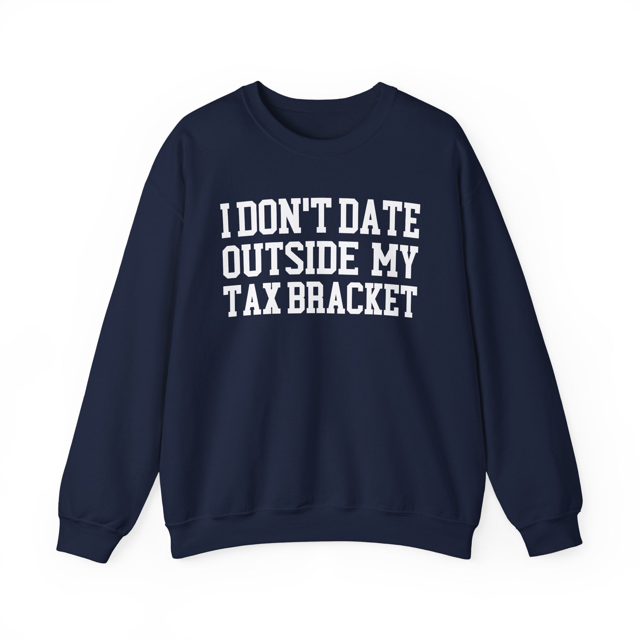 I Don't Date Outside My Tax Bracket - Sweatshirt