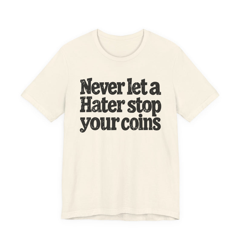 Never Let A Hater Stop Your Coins －Positive Mindset T-shirt