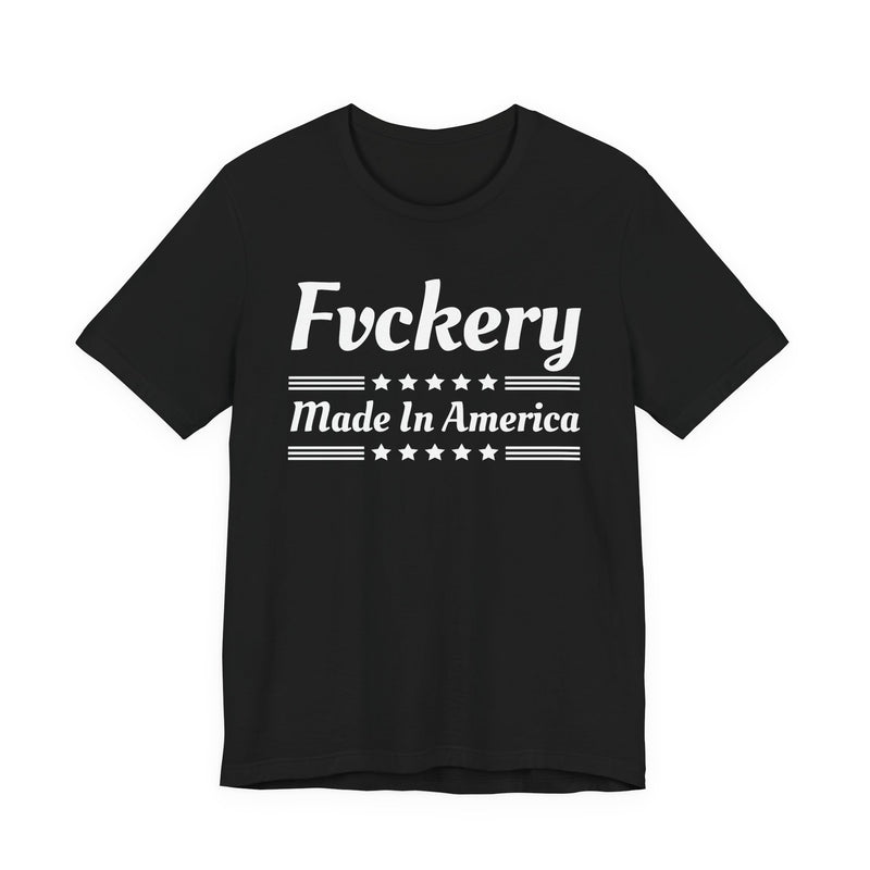 Fuckery Made In The USA — T-Shirt front view: FUCKERY MADE IN THE USA in bold statement lettering. Street Talk Designs politics and power statement apparel.