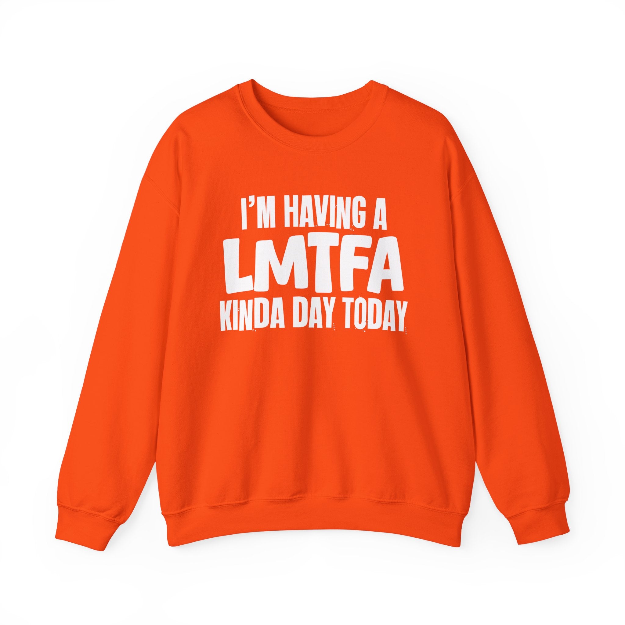 I’m Having a Lmtfa Kinda Day Today - Funny Mood Sweatshirt
