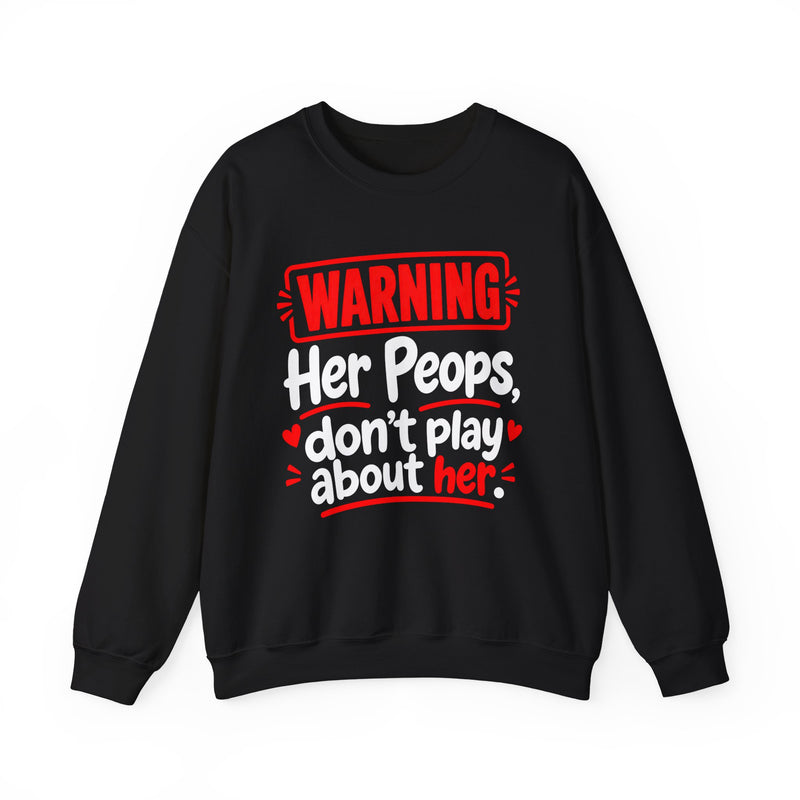 Warning — Her Peeps Don’t Play About Her — Sweatshirt back view: lettering reading 'WARNING - HER PEEPS DON’T PLAY ABOUT HER'. Street Talk Designs family statement apparel.