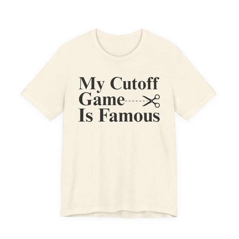 My Cutoff Game Is Famous — T-Shirt
