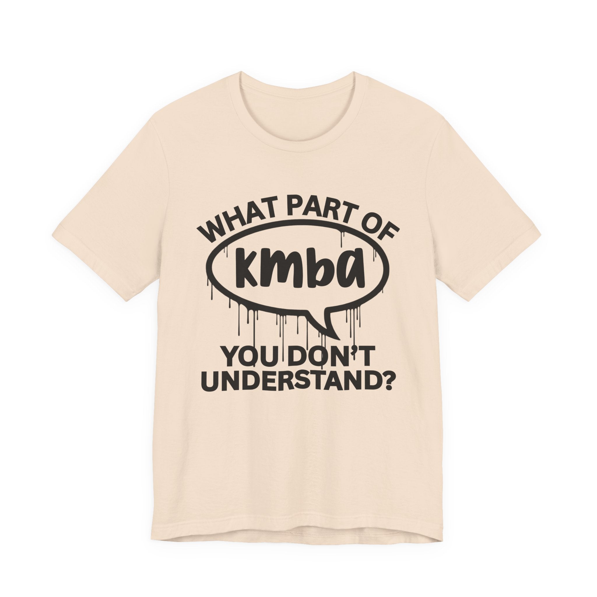What Part of KMBA You Don't Understand? T-Shirt