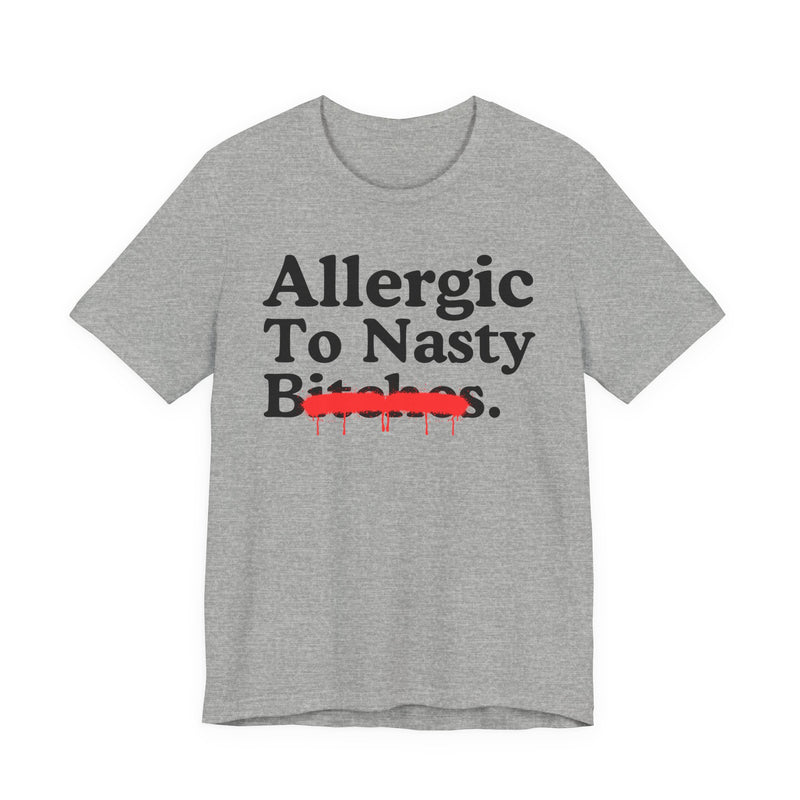 Allergic To Nasty Bitches