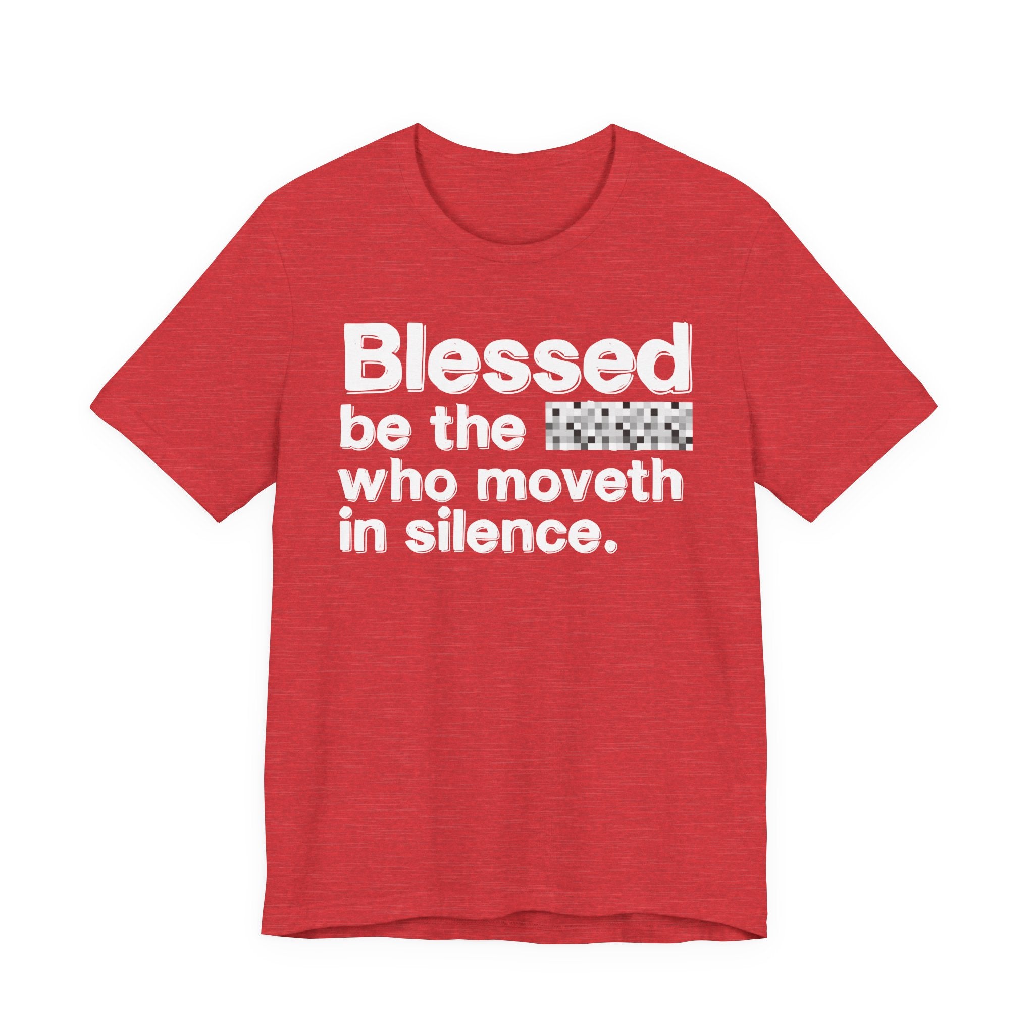 Blessed Be The Bitch Who Moveth In Silence — Inspirational T-Shirt