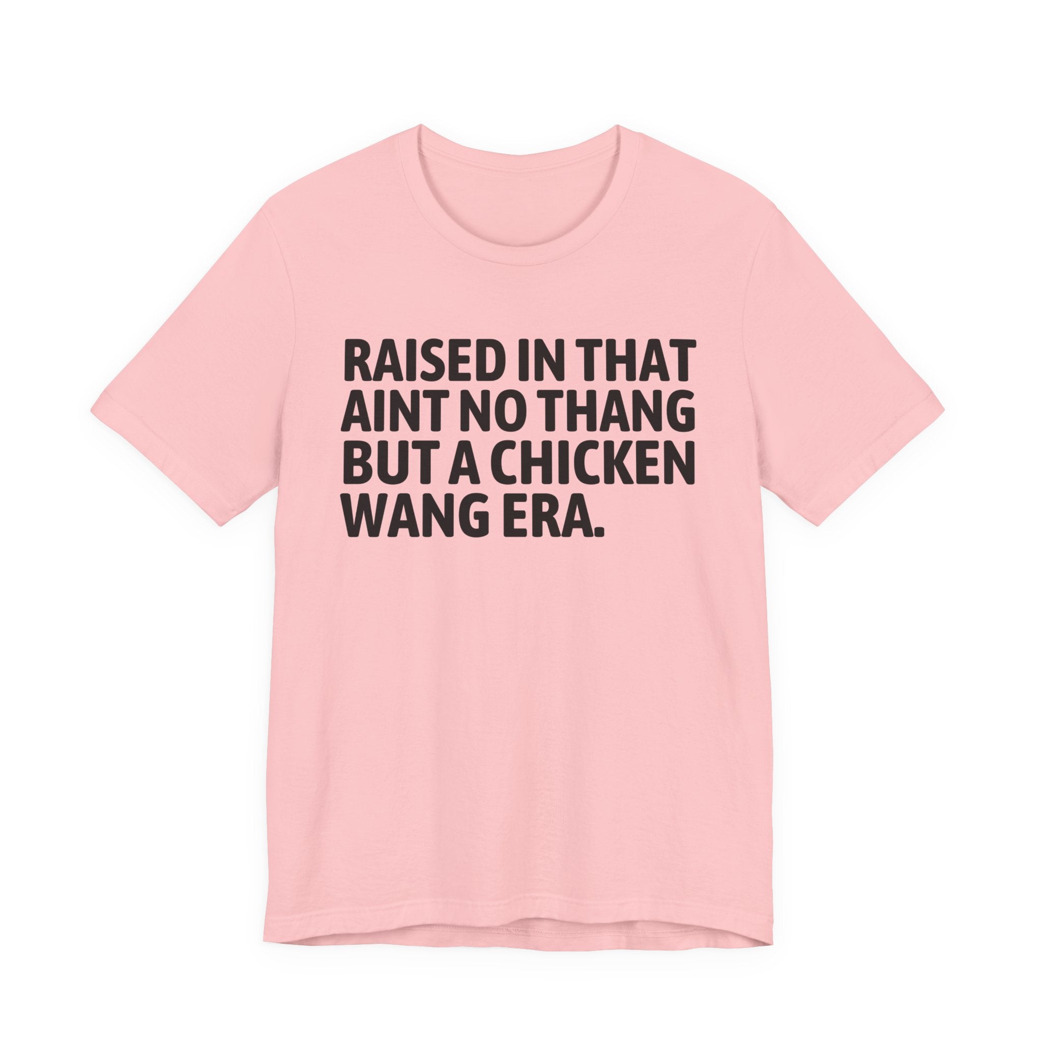 Raised In That Ain't No Thang But A Chicken Wang Era - Funny Back In The Day Statement Tee Shirt