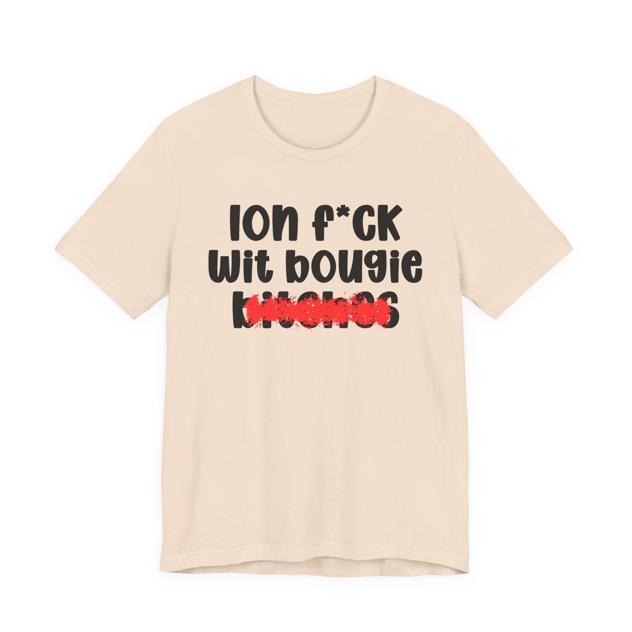 ION (I Don't) FUCK WIT BOOGIE BITCHES — Bold Sarcastic Graphic T-Shirt
