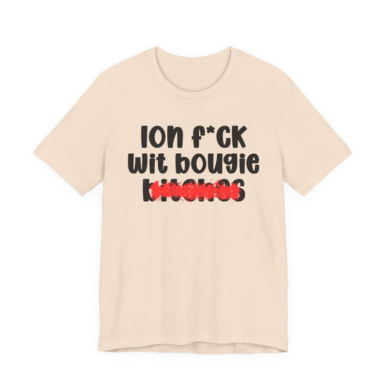 ION (I Don't) FUCK WIT BOOGIE BITCHES — Bold Sarcastic Graphic T-Shirt