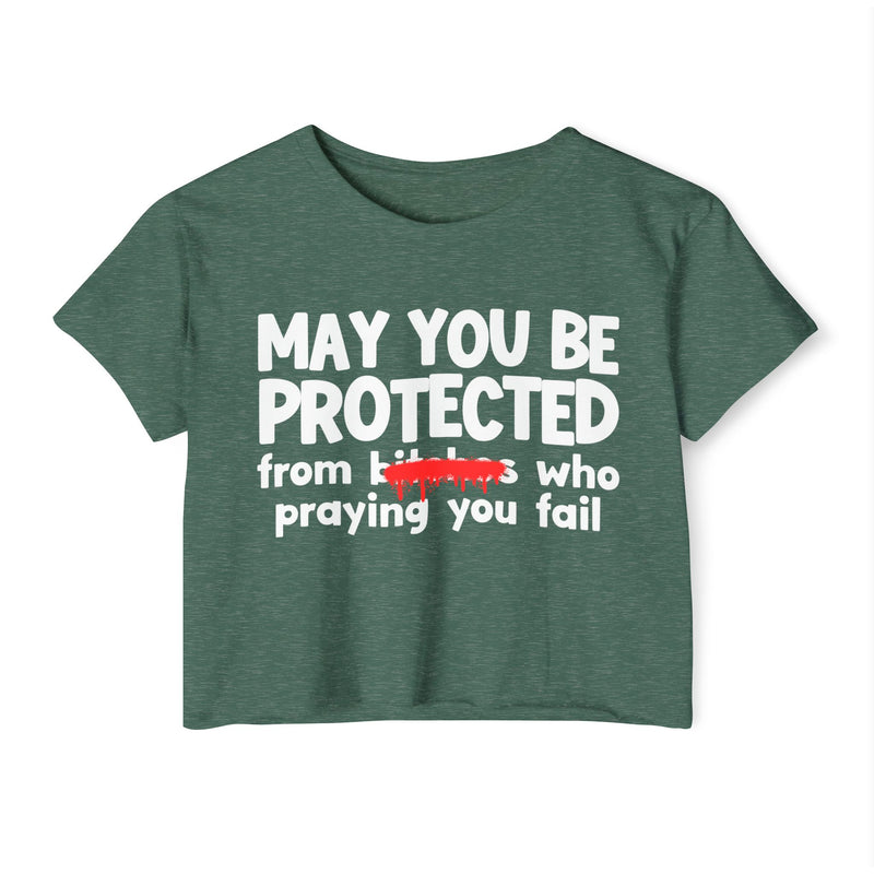 May You Be Protected From Bitches Who Praying You Fail — Funny Protection Statement Crop Top