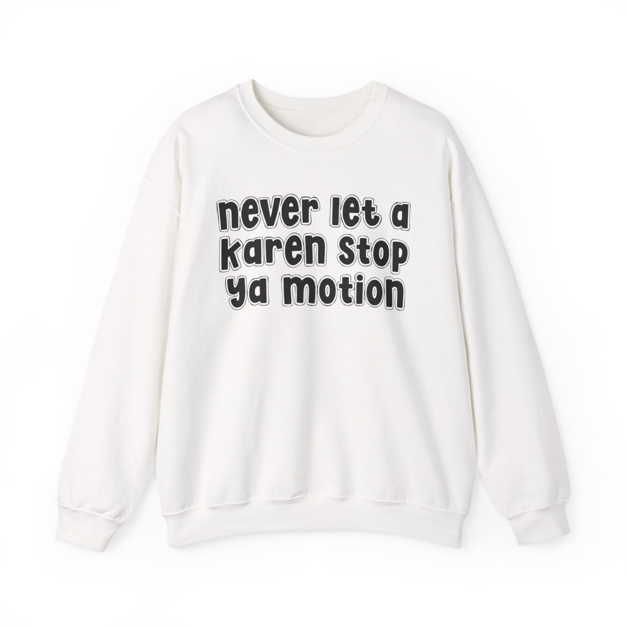 Never Let A Karen Stop Ya Motion － Bold Quote Sweatshirt