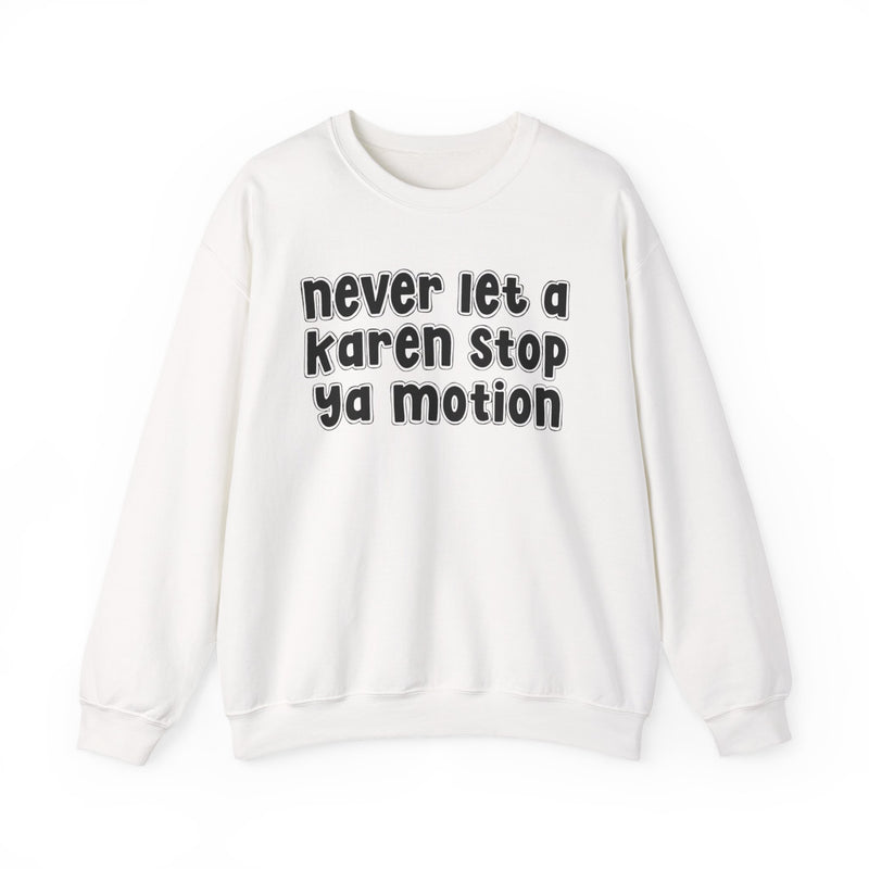 Never Let A Karen Stop Ya Motion － Bold Quote Sweatshirt