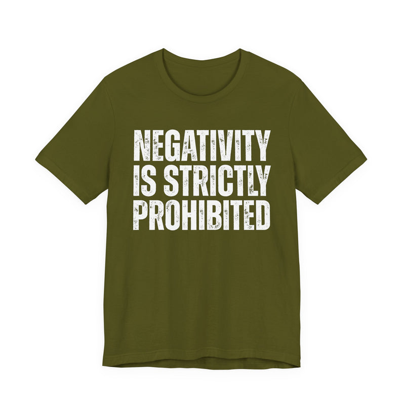 Negativity Is Strictly Prohibited — Positive Statement T-shirt