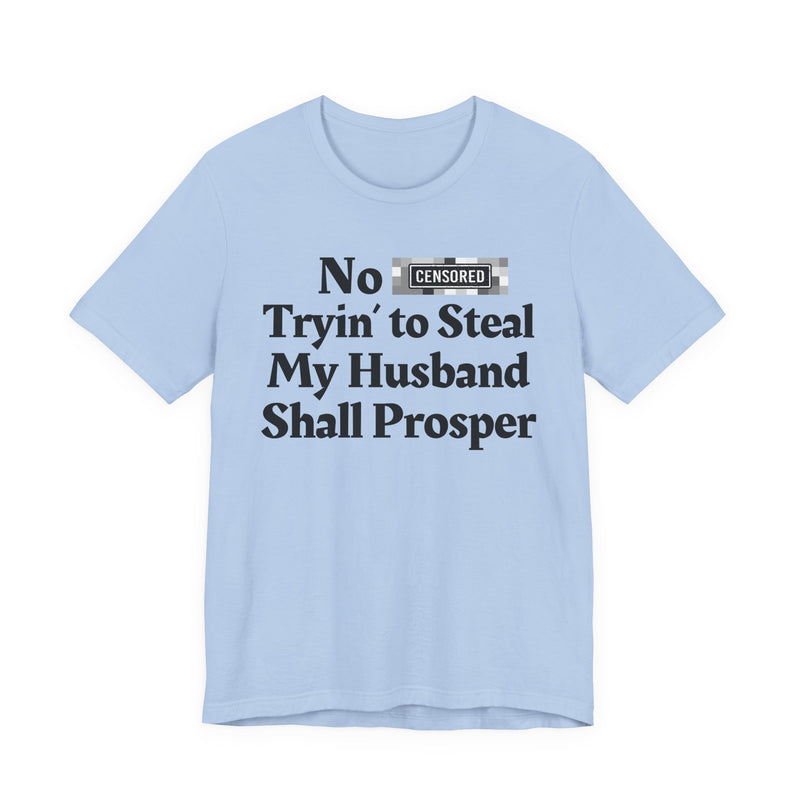 No Bitch Tryin' To Steal My Husband Shall Prosper — T-Shirt