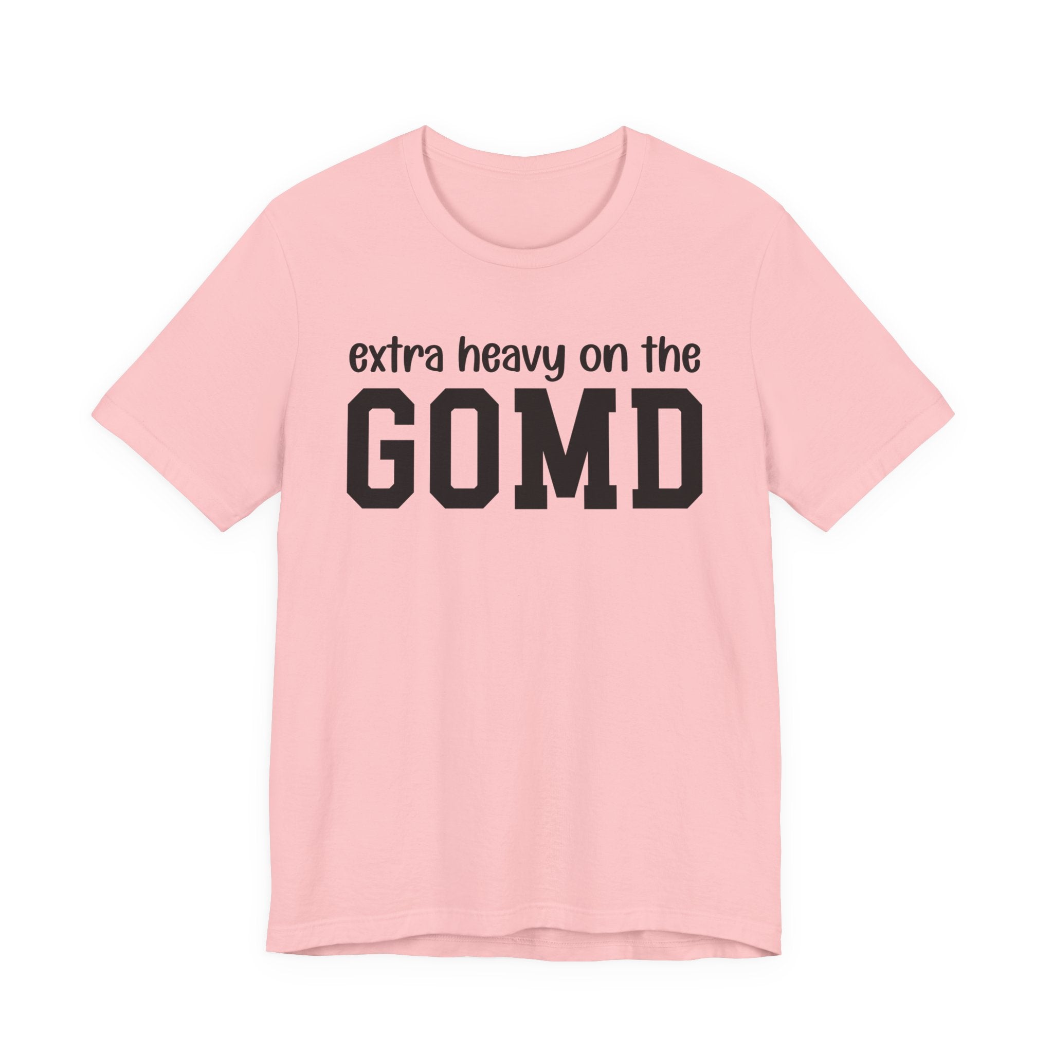 Extra Heavy On The GOMD T-Shirt