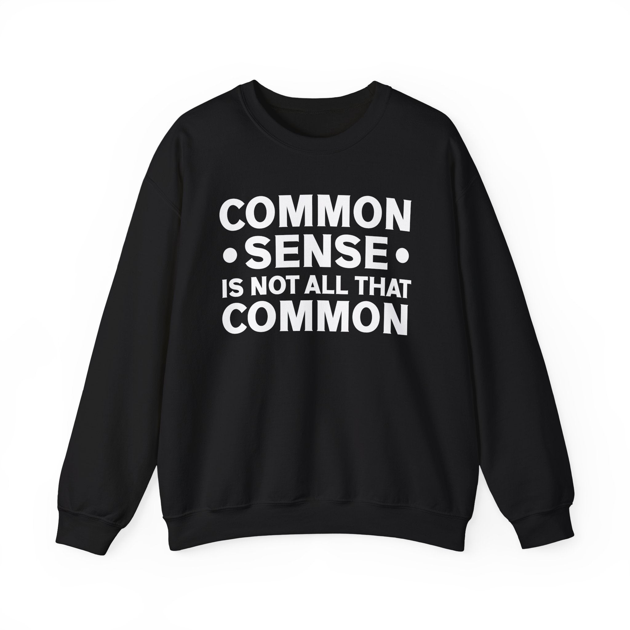 Common Sense Is Not All That Common Sweatshirt