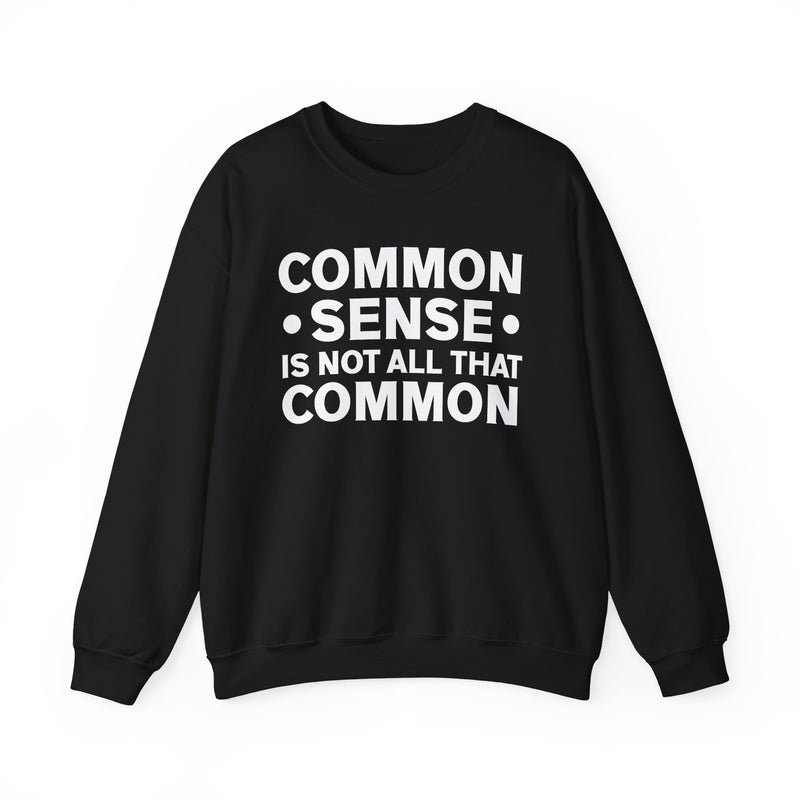 Common Sense Is Not All That Common Sweatshirt