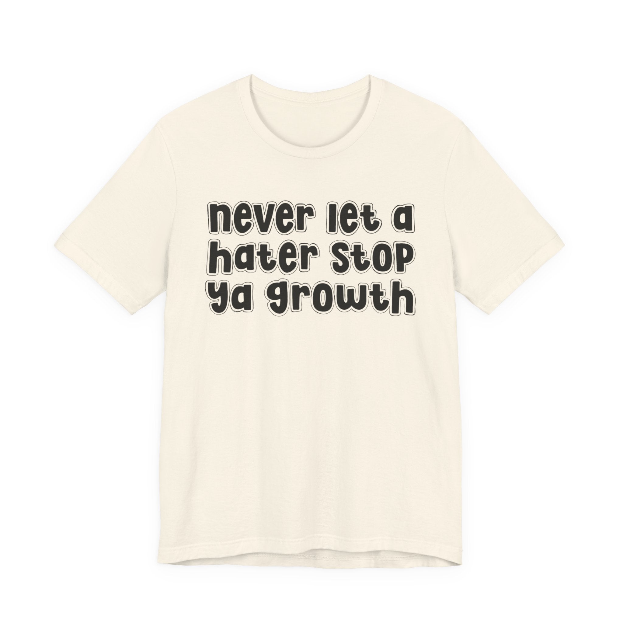 Never Let A Hater Stop Your Growth － Hustle Mindset T-shirt