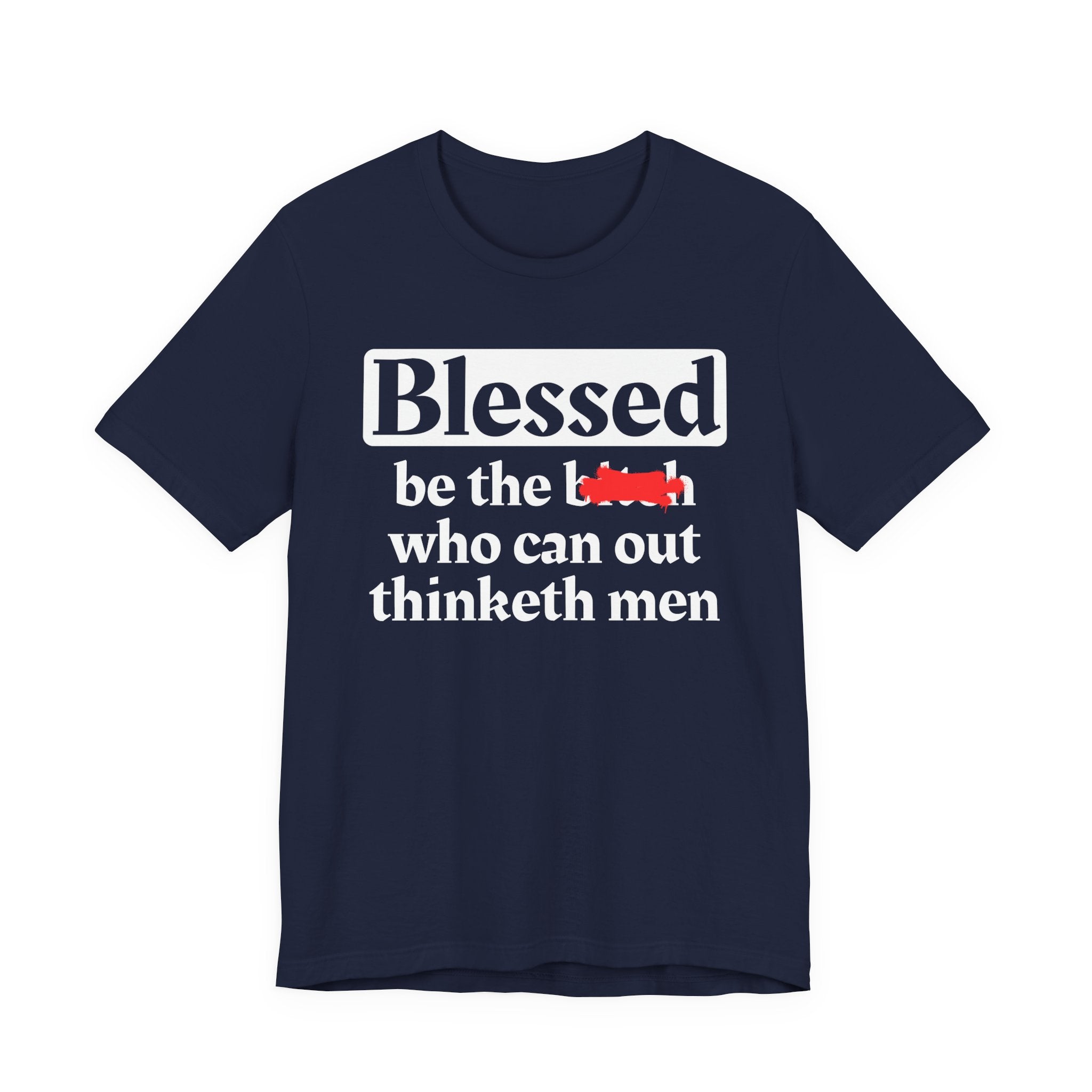Blessed Be The Bitch Who Can Out Thinketh Men － T-shirt