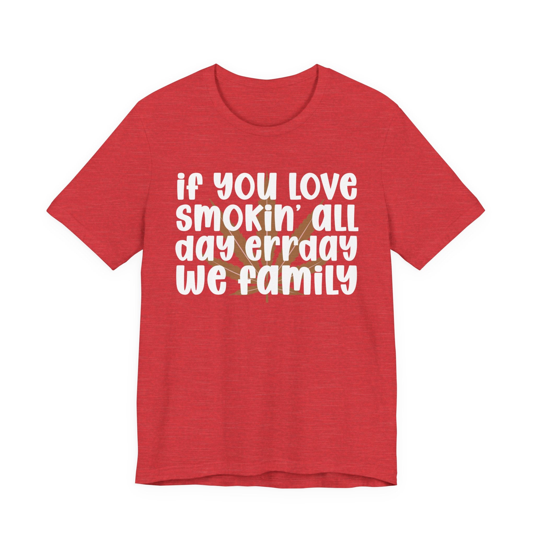 If You Love Smokin' All Day  Err'day We Family - Reggaeton Fan T-Shirt