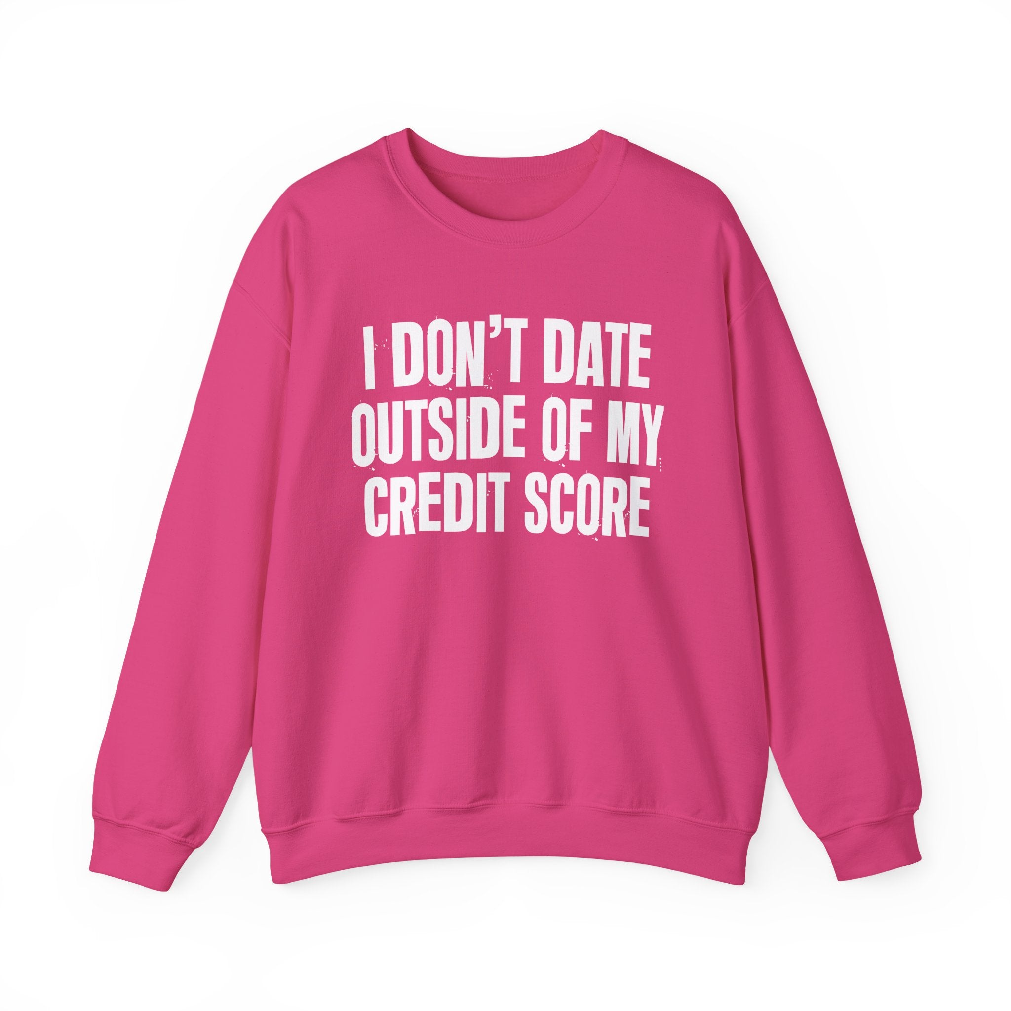 I Don't Date Outside Of My Credit Score - Energy Sweatshirt