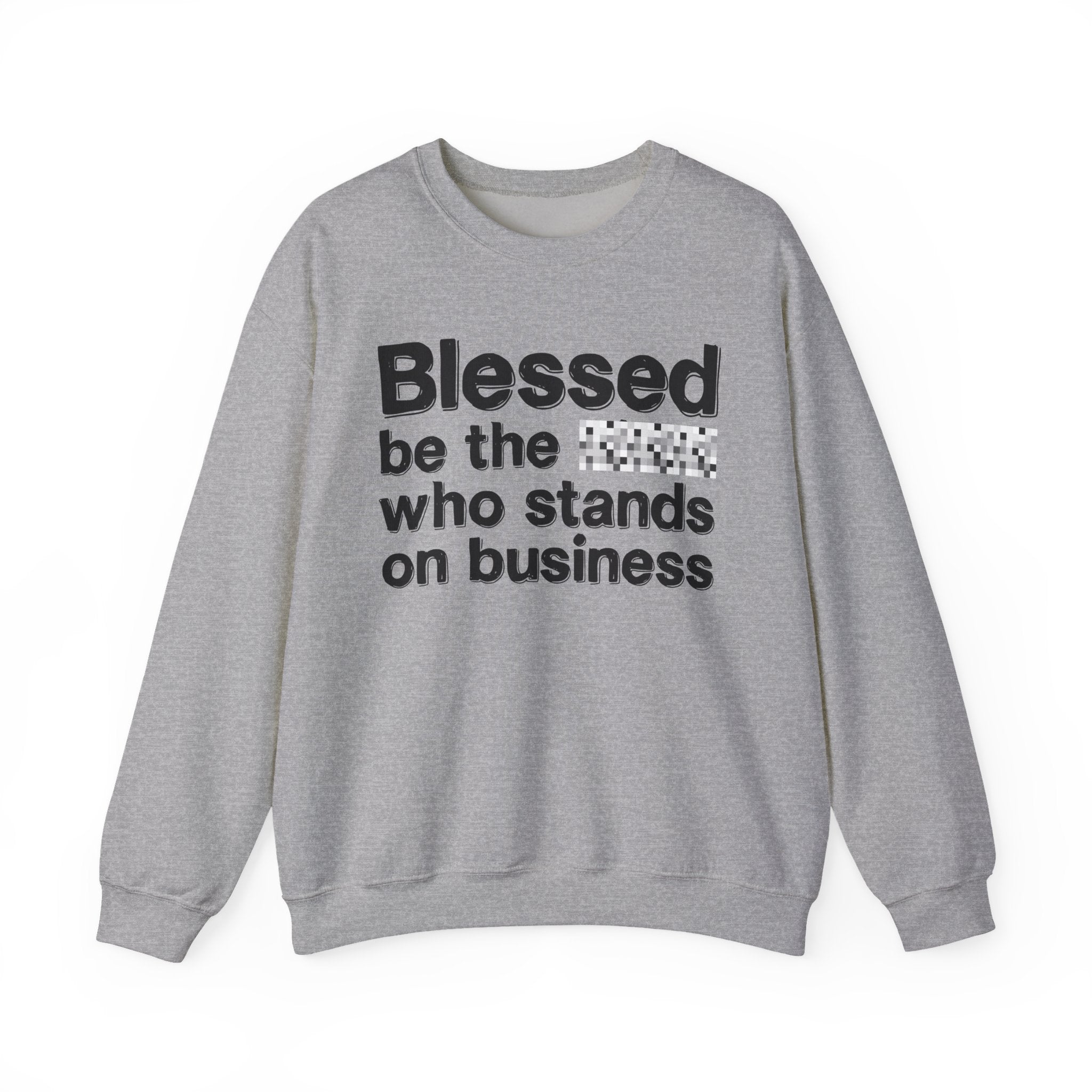 Blessed Be The [Censored] Who Stands On Business - Funny Inspirational Sweathsirt
