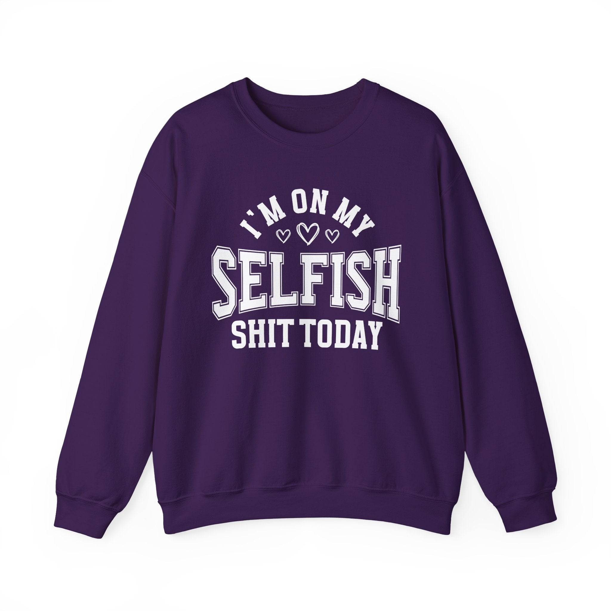 I'm On My Selfish Shit Today - Sweatshirt