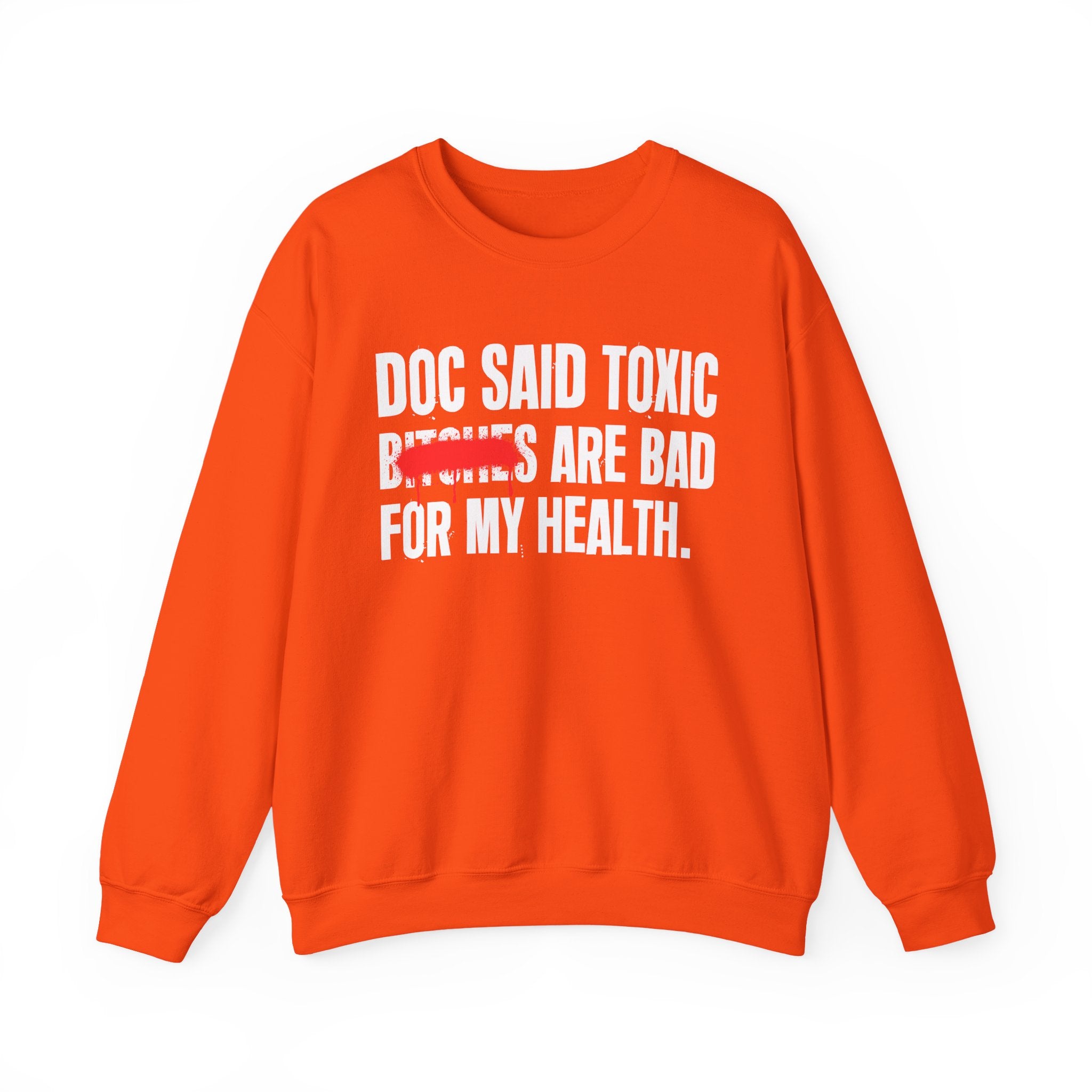 Doc Said Toxic Bitches Are Bad For My Wealth - Funny Health Statement Sweatshirt
