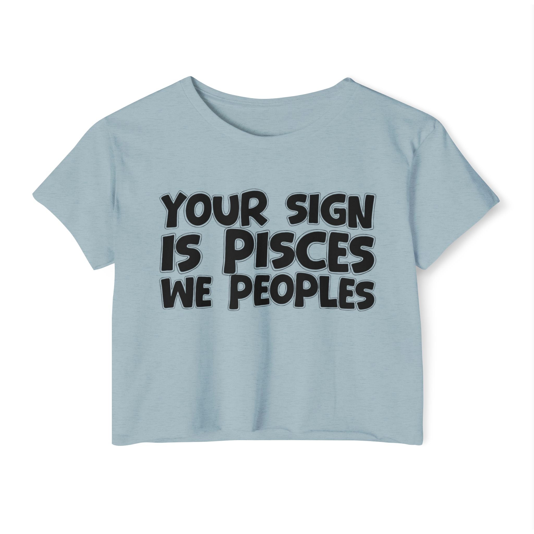 Your Sign Is Pisces We Peoples - Fun Zodiac Sign Crop Top