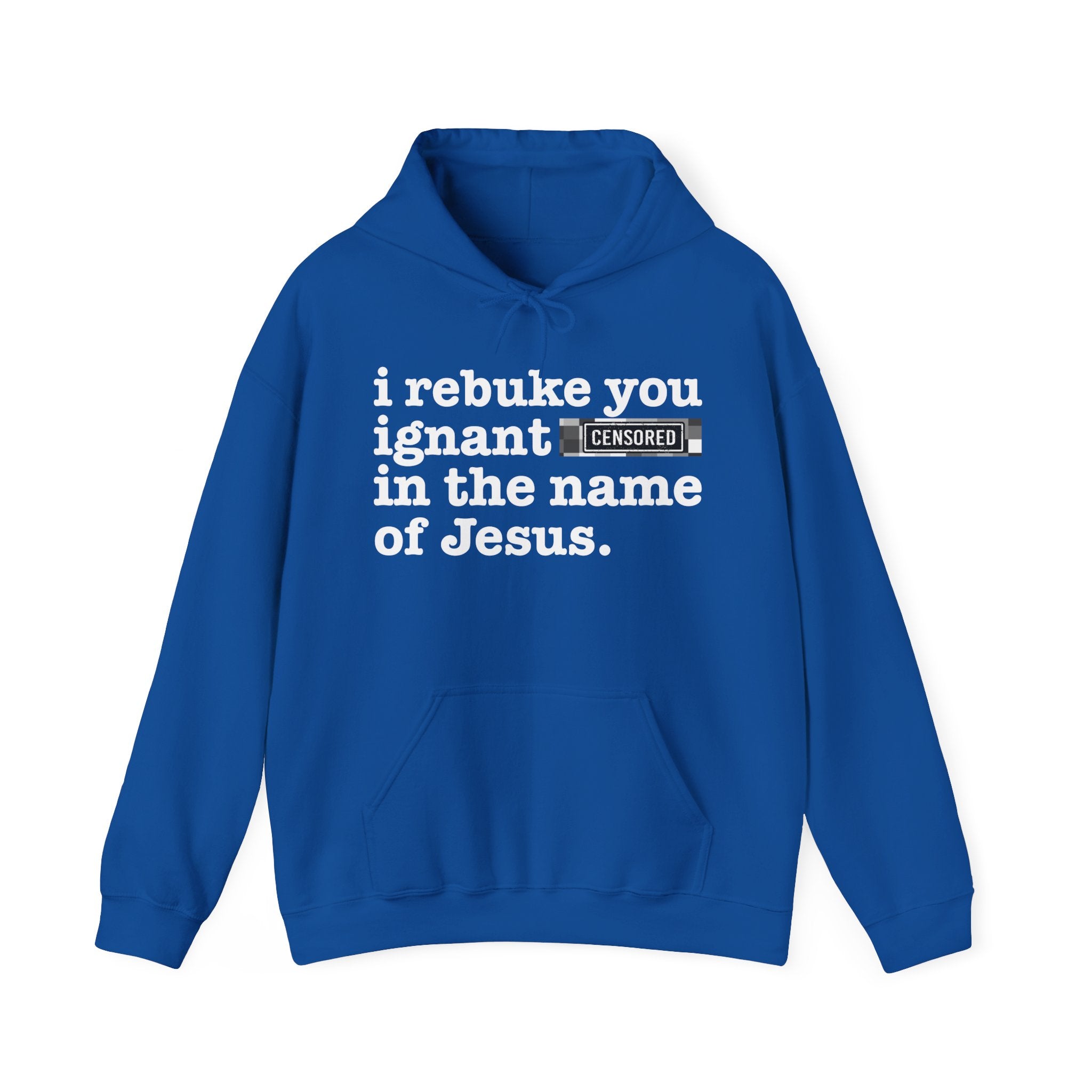 I rebuke you Ignant Bitches in the name of Jesus — Sarcastic Christian Hoodie