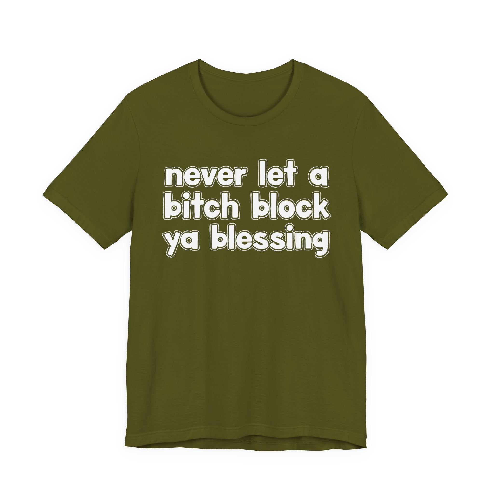Never Let A Bitch Block Ya Blessing－Motivational Declaration T-shirt