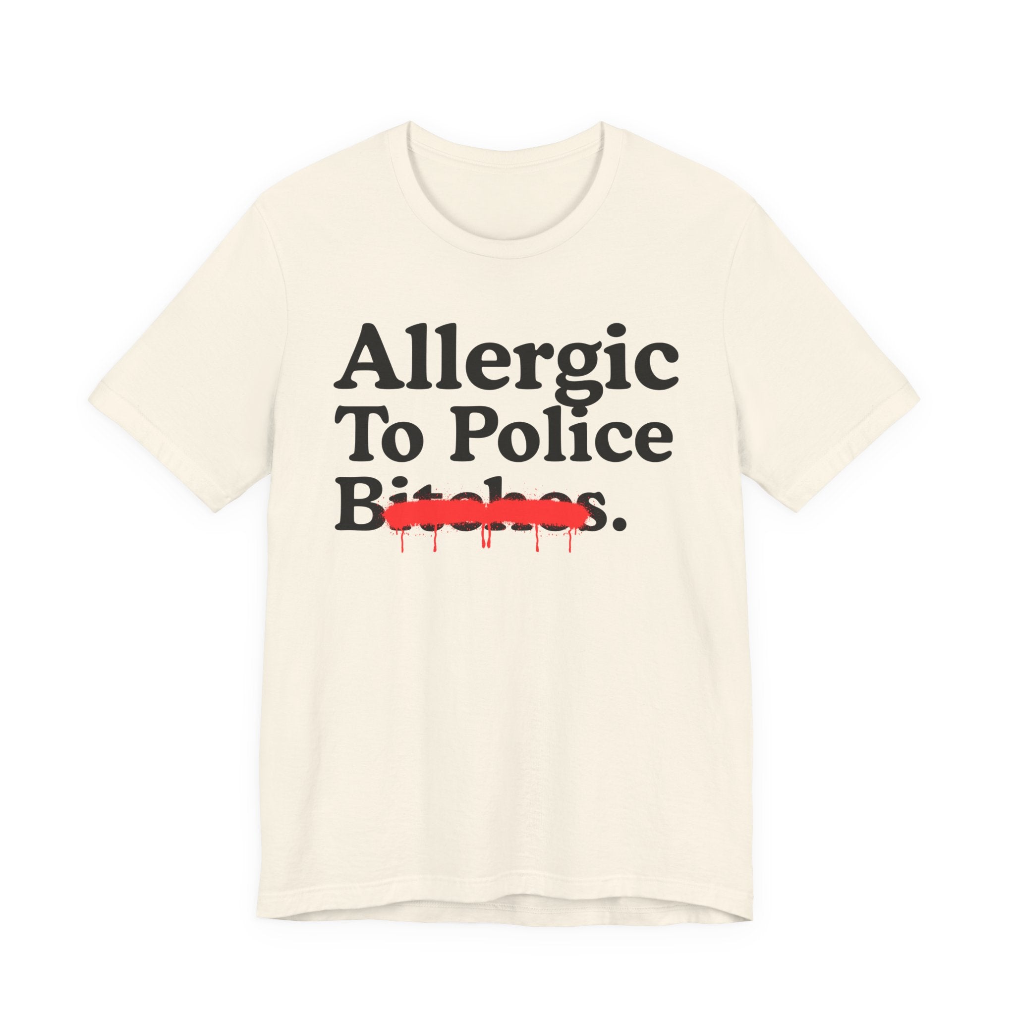 Allergic To Police Bitches — Sarcastic Sassy Statement T-Shirt