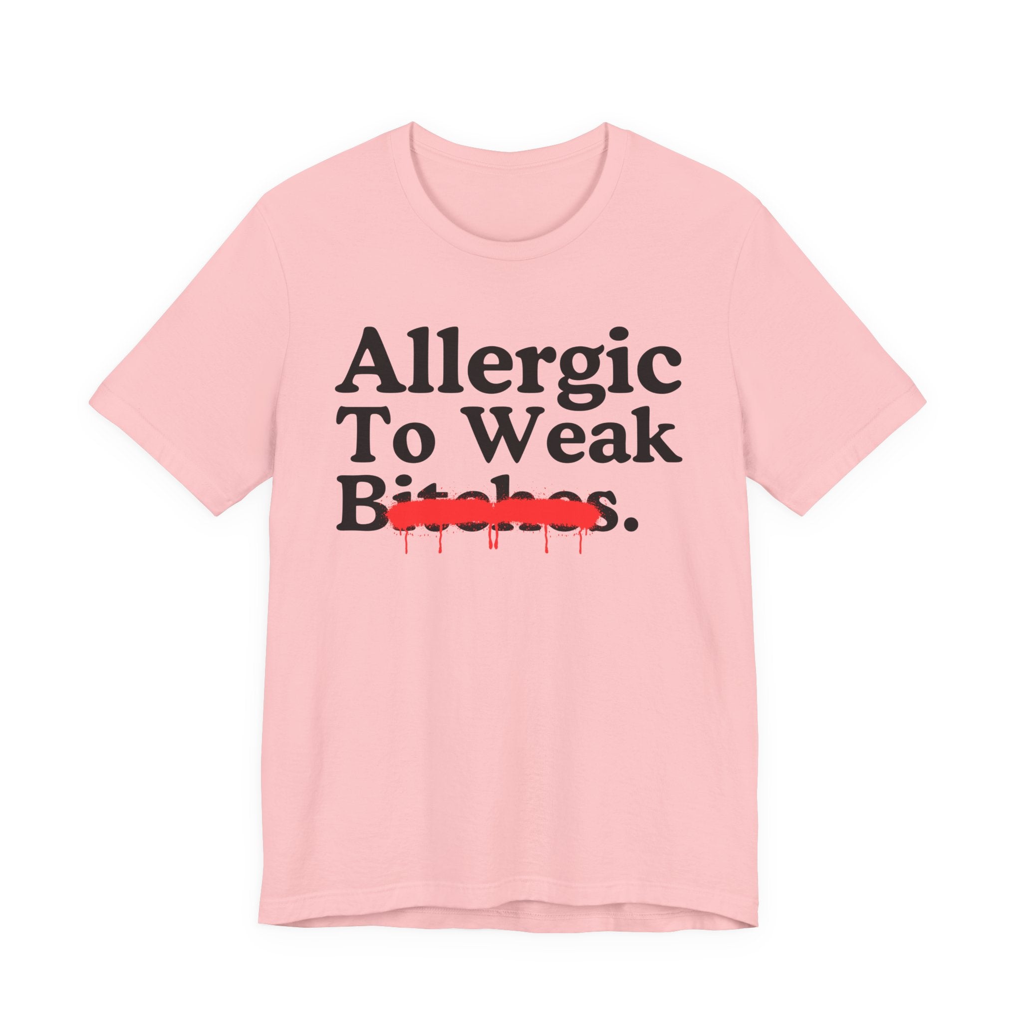 Allergic To Weak Bitches — Sarcastic Sassy Statement T-Shirt